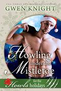 Howling Under the Mistletoe: A Howls Romance (Cursed Howlidays #1) by Gwen Knight