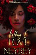 Why I Love (The Love Trilogy #3) by Neyrey