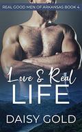 Love & Real Life (Real Good Men of Arkansas #4) by Daisy Gold
