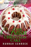 The Amish Christmas Cake by Hannah Schrock