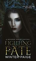 Fighting Fate : A Reverse Harem Fantasy (Forging Fate #1) by Winter Paige