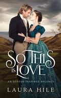 So This Is Love: An Austen-Inspired Christmas Regency by Laura Hile