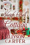 Sleigh Bell Cottage (Holiday Cottage #6) by Allyson Carter