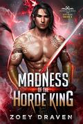 Madness of the Horde King by Zoey Draven