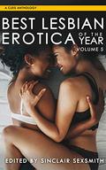 Best Lesbian Erotica of the Year, Volume 5 (5) (Best Lesbian Erotica Series) by Sinclair Sexsmith