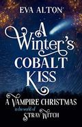 A Winter's Cobalt Kiss: A Vampire Christmas in the World of Stray Witch (The Vampires of Emberbury) by Eva Alton
