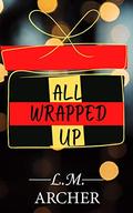 All Wrapped Up by L.M. Archer