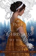 The Peace of Christmas Yet to Come: Sweet Regency Romance (A Dickens of a Christmas #3) by L.G. Rollins