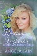 Rescuing the Irishman : Christmas Rescue Series Book 17 by Angela Lain