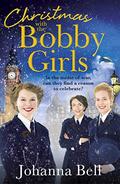 Christmas with the Bobby Girls: Book Three in a gritty, uplifting WW1 series about the first ever female police officers (The Bobby Girls #3) by Johanna Bell