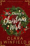 Mr. Darcy's Christmas Wish: A Pride & Prejudice Holiday Variation by Clara Winfield