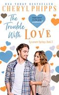 The Trouble With Love: Sycamore Springs by Cheryl Phipps