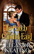 To Catch the Candid Earl: Regency Historical Romance (The Earl Diaries #3) by Eleanor Keating