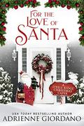 For the Love of Santa: A Small Town Romance and Holiday Theft Novella (Steele Ridge Christmas Caper #11) by Adrienne Giordano