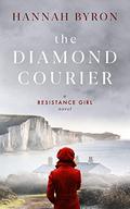 The Diamond Courier (A Resistance Girl Novel #2) by Hannah Byron