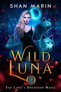 Wild Luna (The Luna's Unchosen Mates #2) by Shan Marin