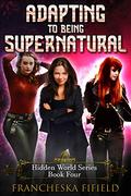 Adapting to being Supernatural (Hidden World #4) by Francheska Fifield