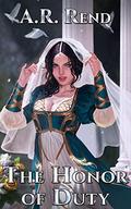 The Honor of Duty by A. R. Rend