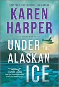 Under the Alaskan Ice (Alaska Wild #2) by Karen Harper