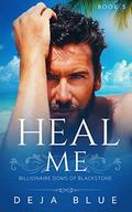 Heal Me: An Insta-love, Dominant/submissive Romance Novella (Billionaire Doms of Blackstone #3) by Deja Blue