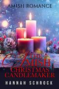 The Amish Christmas Candlemaker by Hannah Schrock