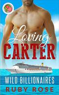 Loving Carter: An Insta-love Alpha Billionaire and Curvy Younger Woman Romance (Wild Billionaires) by Ruby Rose
