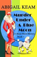 Murder Under A Blue Moon by Abigail Keam