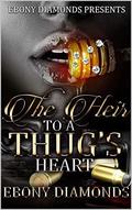 The Heir to a Thugs Heart (The Heir to a Thugs Heart #1) by Ebony Diamonds