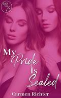 My Pride Is Sealed (Sealed With a Kiss #8) by Carmen Richter