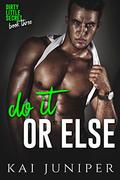 Do It Or Else (Dirty Little Secret #3) by Kai Juniper