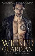 Wicked Guardian (Elm Street Mafia #2) by Alexa May