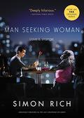 Man Seeking Woman (originally published as The Last Girlfriend on Earth): And Other Love Stories by Simon Rich