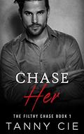 CHASE HER (The Filthy Chase #1) by Tanny Cie