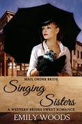 Mail Order Bride: Singing Sisters (Western Brides Sweet Romance #10) by Emily Woods