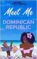Meet Me In The Dominican Republic: Vacation To Love in Santo Domingo (Black Women Solo Travel #4) by AMBW Press