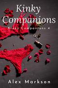 Kinky Companions: Kinky Companions 4 (Kinky Companions #4) by Alex Markson