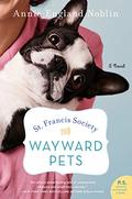 St. Francis Society for Wayward Pets: A Novel by Annie England Noblin