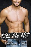 Kiss Me Not (Brothers in Arms) by Kate Aster
