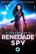 A Star Pilot’s Renegade Spy: A Space Opera Romance by Vivi Clarke