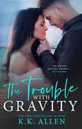 The Trouble With Gravity (Gravity Series) by K.K. Allen