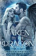 Taken By The Dragon by Jessica Grayson, Aria Winter