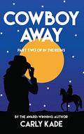 Cowboy Away (In The Reins #2) by Carly Kade