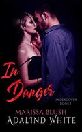 In Danger (Undercover #1) by Adalind White