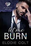 Let Me Burn (Six Silent Sins #3) by Elodie Colt