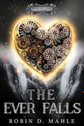 The Ever Falls by Robin D. Mahle