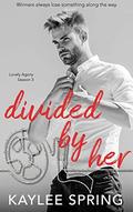Divided By Her: A Reality TV, Reverse Harem Romance (Lovely Agony #3) by Kaylee Spring