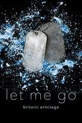 Let Me Go (You and Me #5) by Britaini Armitage