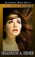 Tears You Apart (The Immortal World #4) by Shannon A. Hiner