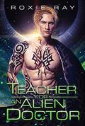 Teacher For An Alien Doctor by Roxie Ray