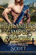 Highlander's Game Of Shadows: A Steamy Scottish Medieval Historical Romance by Ann Marie Scott
